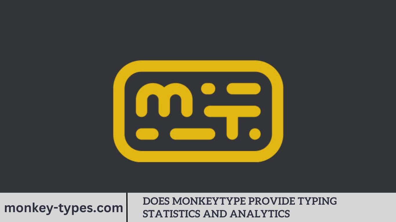 Does Monkeytype Provide Typing Statistics And Analytics